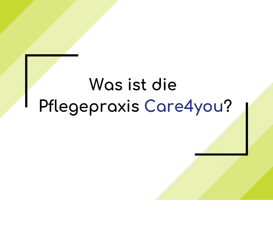 Vorstellung Pflegepraxis Care4you Vorstellung Pflegepraxis Care4you